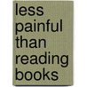 Less Painful Than Reading Books door Corey D. Mead