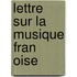 Lettre Sur La Musique Fran Oise