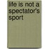 Life Is Not A Spectator's Sport