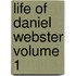 Life of Daniel Webster Volume 1