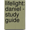 Lifelight: Daniel - Study Guide by Andrew Steinmann