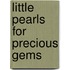 Little Pearls for Precious Gems