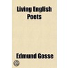 Living English Poets Mdcccxciii by Edmund Gosse