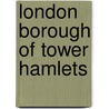 London Borough Of Tower Hamlets door Books Llc