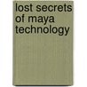 Lost Secrets of Maya Technology door James A. O'Kon