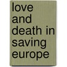 Love And Death In Saving Europe door Rita Dulci Rahman