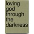 Loving God Through the Darkness