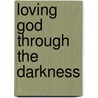 Loving God Through the Darkness door Saint John of the Cross