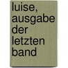 Luise, Ausgabe Der Letzten Band door Johann Heinrich Voss
