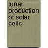 Lunar Production of Solar Cells door United States Government