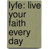 Lyfe: Live Your Faith Every Day door Rachel Kirkpatrick