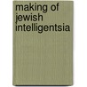 Making of Jewish Intelligentsia door Martin Jaigma