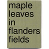 Maple Leaves in Flanders Fields door George Herbert Rae Gibson