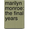 Marilyn Monroe: The Final Years door Keith Badman