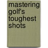 Mastering Golf's Toughest Shots door Professional Caddies Association