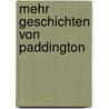 Mehr Geschichten von Paddington by Michael Bond