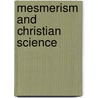 Mesmerism And Christian Science by Frank Podmore