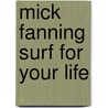 Mick Fanning Surf for Your Life by Tim Baker