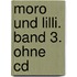 Moro Und Lilli. Band 3. Ohne Cd