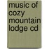 Music Of Cozy Mountain Lodge Cd