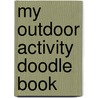 My Outdoor Activity Doodle Book by Amanda Li
