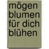 Mögen Blumen Für Dich Blühen