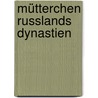 Mütterchen Russlands Dynastien door Gertraud Gebauer