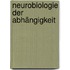 Neurobiologie der Abhängigkeit