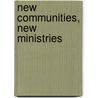 New Communities, New Ministries door Michael Bavarel