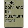Niels Bohr and the Quantum Atom door Helge Kragh