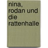 Nina, Rodan Und Die Rattenhalle by Hans J. Kleinsteuber