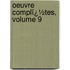Oeuvre Complï¿½Tes, Volume 9