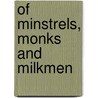 Of Minstrels, Monks and Milkmen by Paul Baker