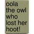 Oola the Owl Who Lost Her Hoot!