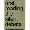 Oral Reading: The Silent Debate by Jennifer Rennie