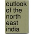 Outlook of the North East India