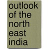 Outlook of the North East India by Subhasis Mandal
