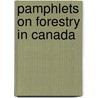 Pamphlets on Forestry in Canada by Unknown