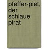 Pfeffer-Piet, Der Schlaue Pirat door Imke Rudel