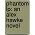 Phantom Lp: An Alex Hawke Novel