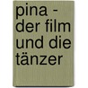 Pina - Der Film und die Tänzer by Donata Wenders