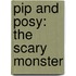 Pip and Posy: The Scary Monster