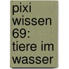Pixi Wissen 69: Tiere Im Wasser door Johanna Prinz