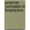 Polymer Concepts In Biophysics. door Gregory Morrison
