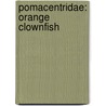 Pomacentridae: Orange Clownfish by Books Llc