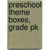 Preschool Theme Boxes, Grade Pk by Melissa Fisch