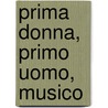 Prima Donna, Primo Uomo, Musico door Anke Charton