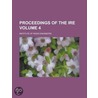 Proceedings of the Ire Volume 4 door United States Government