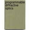 Programmable Diffractive Optics door Bosanta R. Boruah