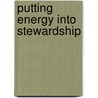 Putting Energy Into Stewardship by United States Government